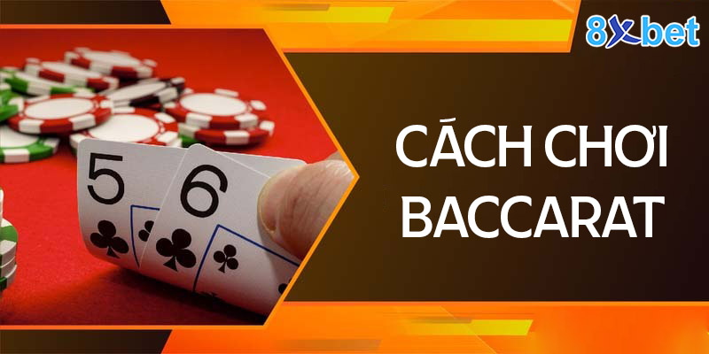 Hướng dẫn cách chơi Baccarat 8xbet chuẩn hàng đầu Hướng dẫn cách chơi Baccarat chi tiết từ A - Z cho tân thủ