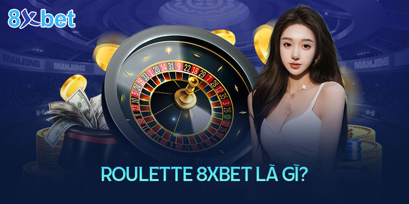 Hướng dẫn chinh phục Roulette 8XBet đơn giản dễ hiểu Roulette là trò chơi gì?