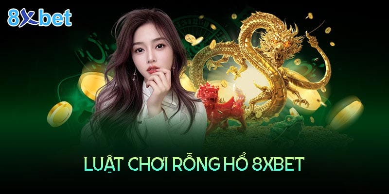 8xbet Casino – Luật chơi rồng hổ online và bí quyết chiến thắng 8xbet Casino – Luật chơi rồng hổ online và bí quyết chiến thắng