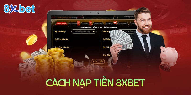 Cách nạp tiền 8XBET - hướng dẫn chi tiết tất cả phương thức Cách nạp tiền 8XBET - hướng dẫn chi tiết tất cả phương thức
