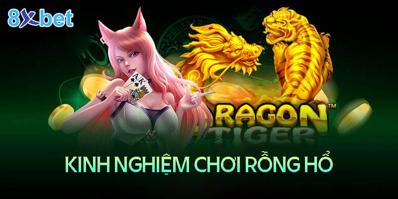 8xbet Casino – Luật chơi rồng hổ online và bí quyết chiến thắng Kinh nghiệm chơi rồng hổ 8XBet Casino luôn thắng lớn