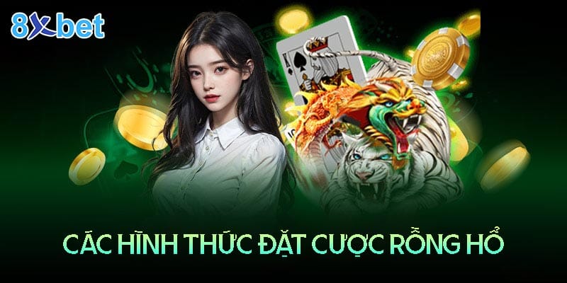 8xbet Casino – Luật chơi rồng hổ online và bí quyết chiến thắng Những loại hình đặt cược Rồng hổ 8XBet casino phổ biến