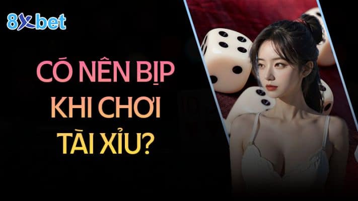 Tài xỉu bịp là gì? Có nên sử dụng hay là không? Có nên bịp khi chơi tài xỉu không?