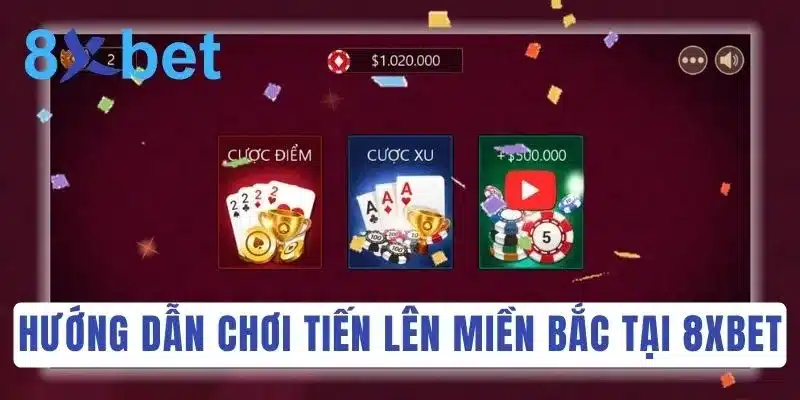Luật chơi Tiến Lên Miền Bắc tại nhà cái online 8Xbet Truy cập trang chủ 8Xbet để bắt đầu ván bài Tiến Lên Miền Bắc