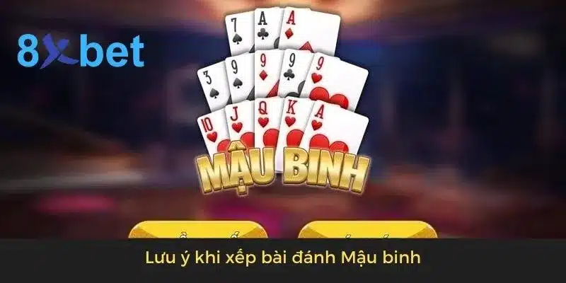 Cách xếp bài mậu binh đơn giản, hiệu quả cho người mới Lưu ý khi xếp bài đánh Mậu binh