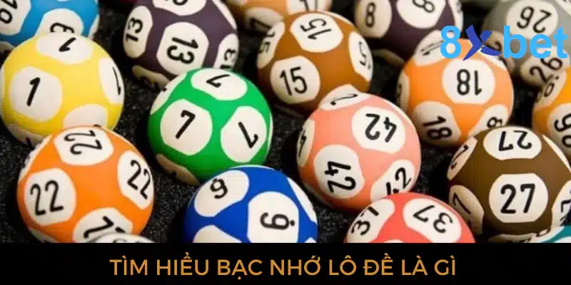 Bạc nhớ lô đề: Chìa khóa chiến thắng trong tay bạn Tìm hiểu bạc nhớ lô đề là gì
