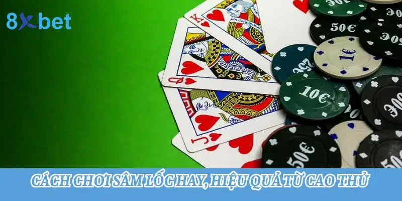 Hướng dẫn cách chơi Sâm lốc - Game bài dân gian hấp dẫn nhất Cách chơi Sâm lốc hay, hiệu quả từ cao thủ