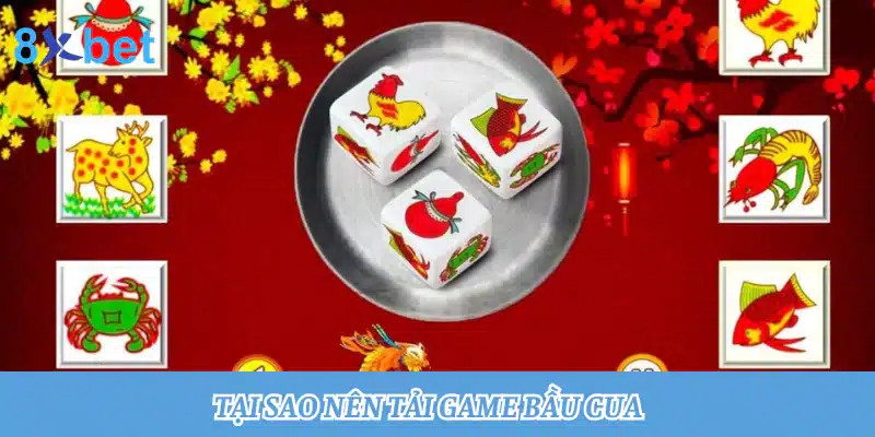 Tải bầu cua: Trải nghiệm cá cược mọi lúc mọi nơi Tại sao nên tải game bầu cua