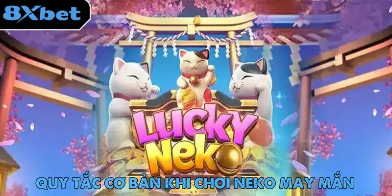 Neko May Mắn – Slot Game Được Ưa Chuộng Nhất Trên 8xbet Các quy định cần nắm khi chơi Neko May Mắn dành cho tân binh