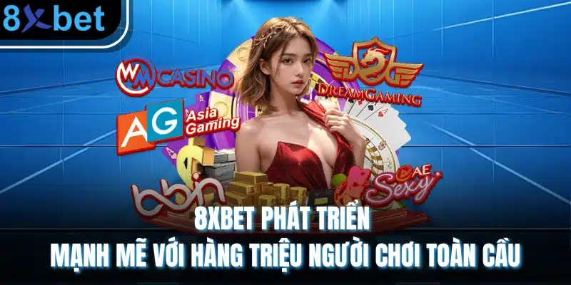 8XBET ⭐️ Trang Chủ Tải App 8xbet Châu Âu Chính Thức 04/2026 8XBET phát triển mạnh mẽ với hàng triệu người chơi toàn cầu